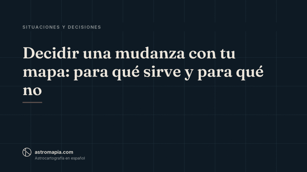 Portada del artículo «Decidir una mudanza con tu mapa: para qué sirve y para qué no»